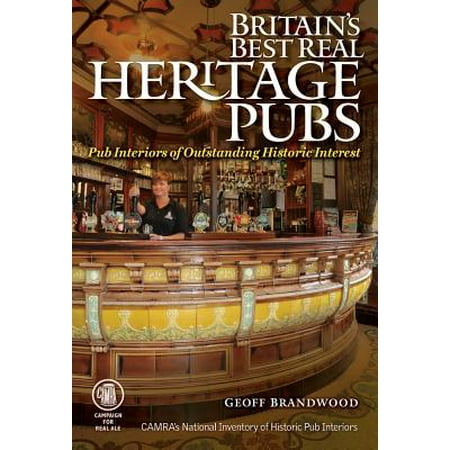 Britain's Best Real Heritage Pubs : Pub Interiors for Outstanding Historical