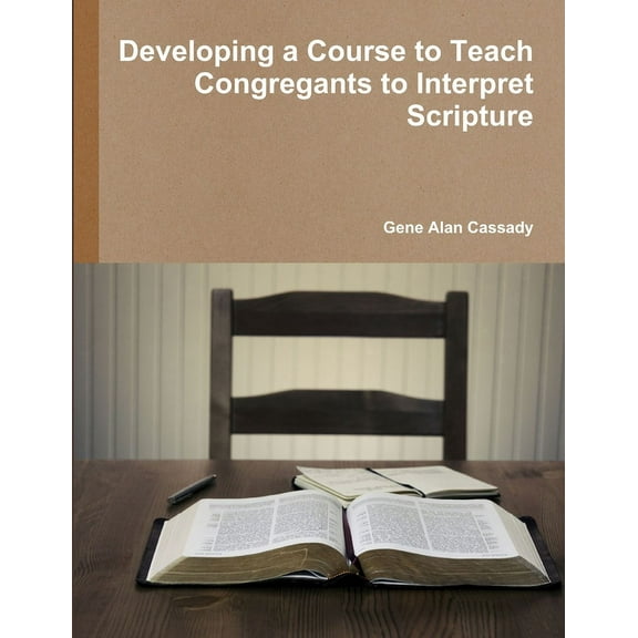 Developing a Course to Teach Congregants to Interpret Scripture, (Paperback)