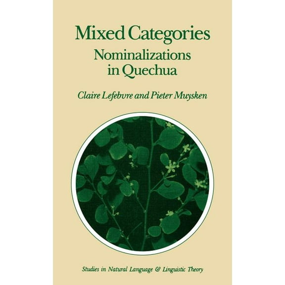 Studies in Natural Language and Linguist Mixed Categories: Nominalizations in Quechua, Book 11, (Hardcover)
