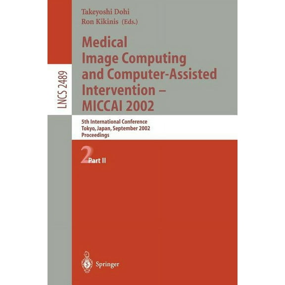 Lecture Notes in Computer Science Medical Image Computing and Computer-Assisted Intervention - Miccai 2002: 5th International Conference, Tokyo, Japan, Se, Book 2489, (Paperback)