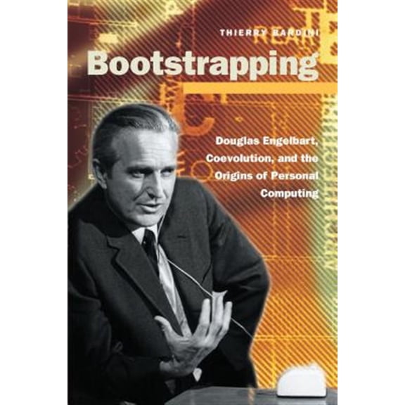 Pre-Owned Writing Science: Bootstrapping : Douglas Engelbart, Coevolution, and the Origins of Personal Computing (Hardcover)