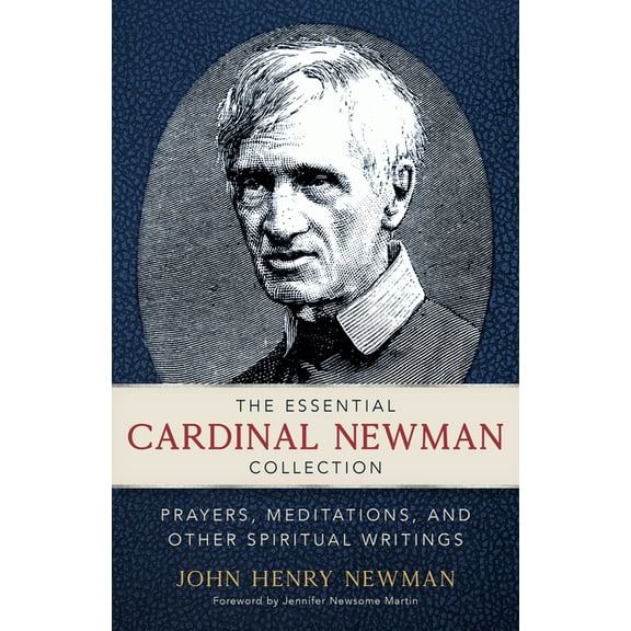 The Essential Cardinal Newman Collection: Prayers, Meditations, and Other Spiritual Writings, (Paperback)