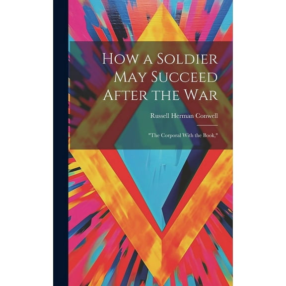How a Soldier May Succeed After the War: "The Corporal With the Book," (Hardcover)