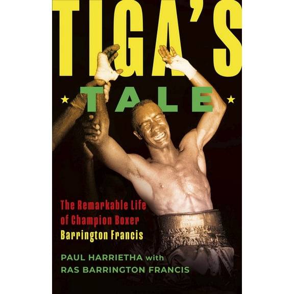 Tiga's Tale: The Remarkable Life of Champion Boxer Barrington Francis, (Paperback)