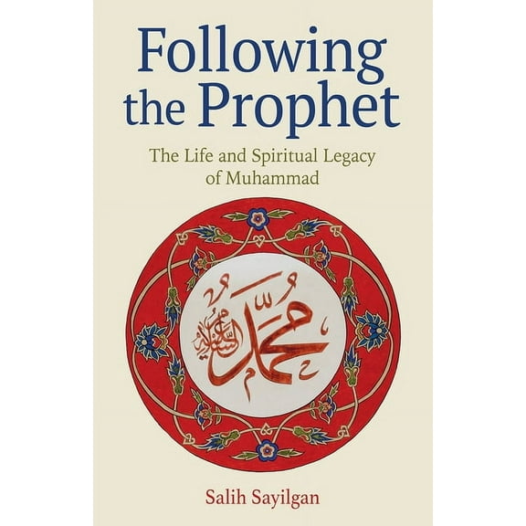 Following the Prophet: The Life and Spiritual Legacy of Muhammad, (Paperback)