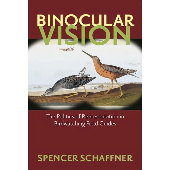 Binocular Vision : The Politics of Representation in Birdwatching Field Guides (Paperback)
