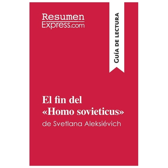 El fin del Homo sovieticus de Svetlana Aleksiévich (Guía de lectura): Resumen y análisis completo, (Paperback)