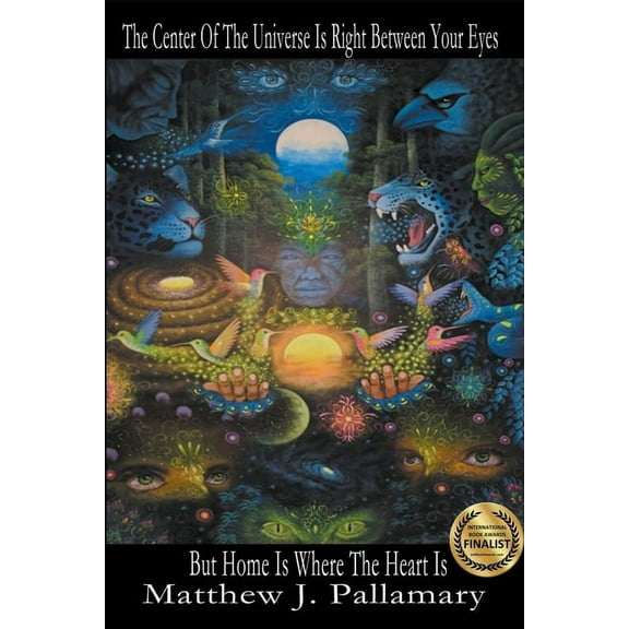 The Center Of The Universe Is Right Between Your Eyes But Home Is Where The Heart Is, (Paperback)