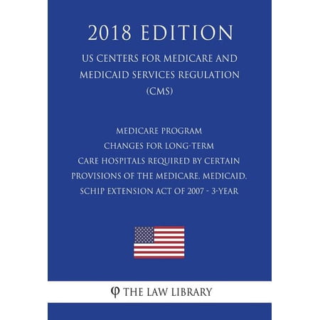 Medicare Program - Changes for Long-Term Care Hospitals Required by Certain Provisions of the Medicare, Medicaid, SCHIP , (Paperback)