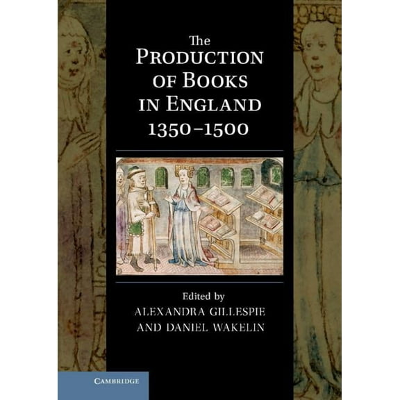 Cambridge Studies in Palaeography and Co The Production of Books in England 1350 1500, Book 14, (Hardcover)