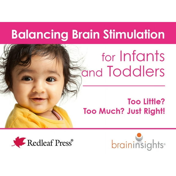 Balancing Brain Stimulation for Infants and Toddlers: Too Little? Too Much? Just Right!, (Loose Leaf)
