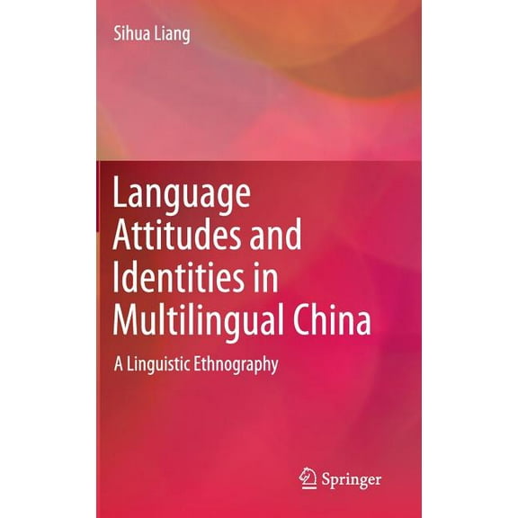 Language Attitudes and Identities in Multilingual China: A Linguistic Ethnography, (Hardcover)