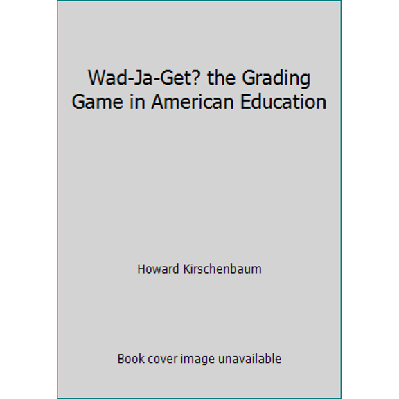Pre-Owned Wad-Ja-Get? the Grading Game in American Education (Paperback) 0805501134 9780805501131