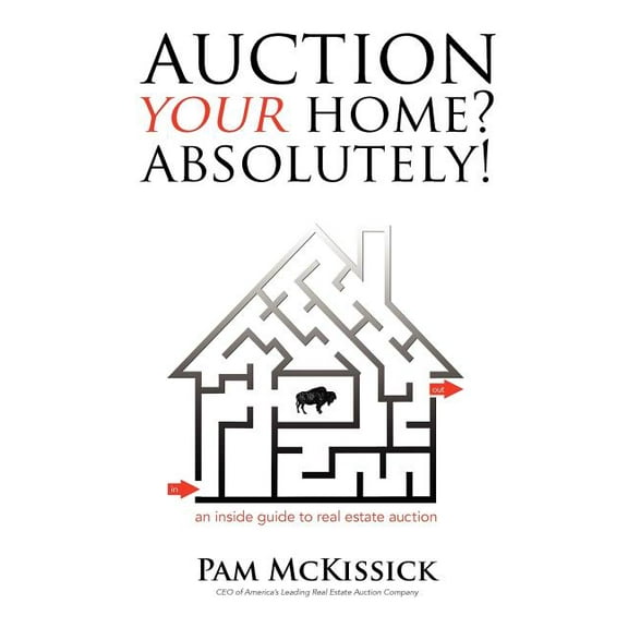Auction Your Home? Absolutely!: an inside guide to real estate auction (Paperback)