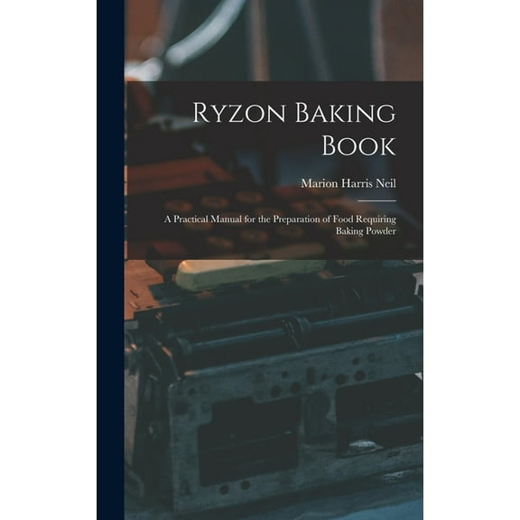 Ryzon Baking Book: A Practical Manual for the Preparation of Food Requiring Baking Powder, (Hardcover)