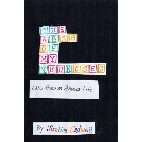 The ABCs of My Neuroses: Tales from an Anxious Life, (Paperback)