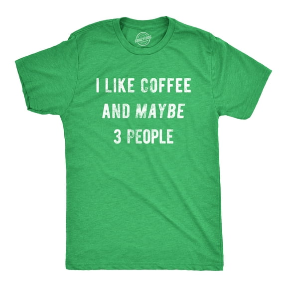 Mens I Like Coffee and Maybe 3 People Funny Graphic Sarcastic Novelty T Shirt Graphic Tees