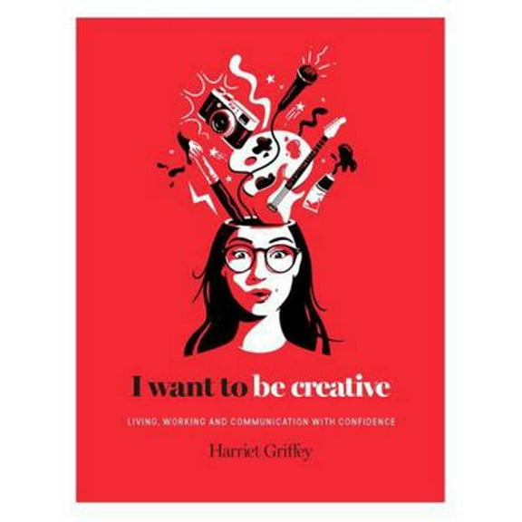Pre-Owned I Want to Be Creative: Thinking, Living and Working More Creatively (Hardcover) 1784881457 9781784881450