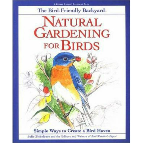 Pre-Owned Natural Gardening for Birds: Simple Ways to Create a Bird Haven (Rodale Organic Gardening Book) (Paperback) 087596883X 9780875968834