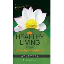 Healthy Living Through Dosha Healing: Ayurveda (Hardcover)
