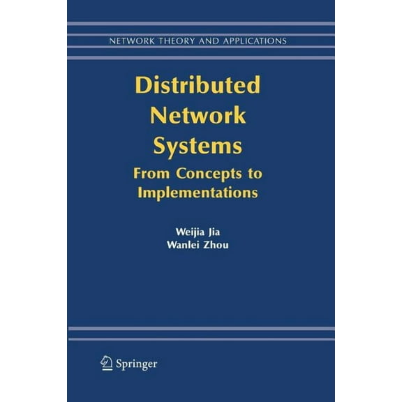 Network Theory and Applications Distributed Network Systems: From Concepts to Implementations, Book 15, (Paperback)