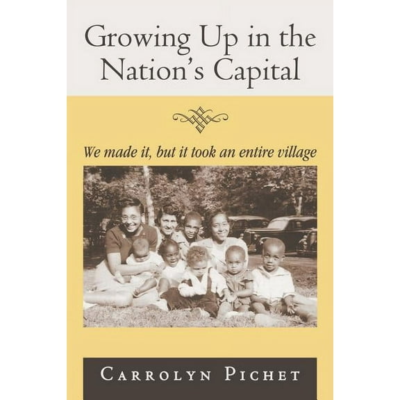 Growing Up in the Nation's Capital : We Made It, But It Took an Entire Village (Paperback)