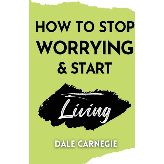 How to Stop Worrying & Start Living, (Paperback)