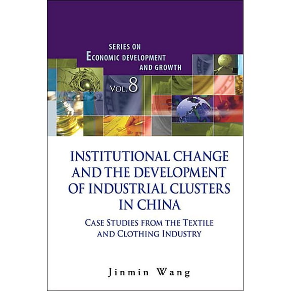Economic Development and Growth Institutional Change & the Develop of Indus Clusters in Chn, Book 8, (Hardcover)