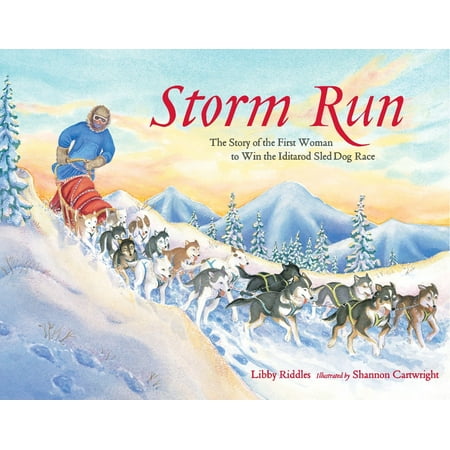 Storm Run : The Story of the First Woman to Win the Iditarod Sled Dog (Best Sledges Of All Time)