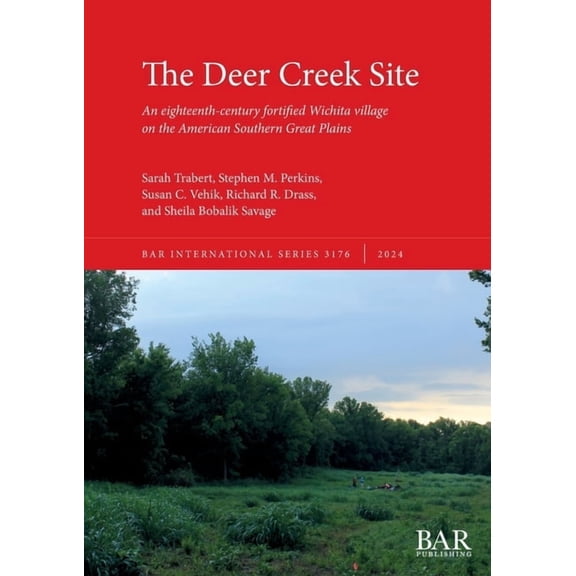 International The Deer Creek Site: An eighteenth-century fortified Wichita village on the American Southern Great Plains, Book 3176, (Paperback)