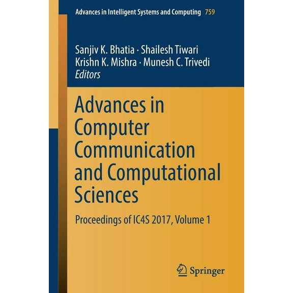 Advances in Intelligent Systems and Comp Advances in Computer Communication and Computational Sciences: Proceedings of Ic4s 2017, Volume 1, Book 759, (Paperback)