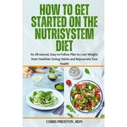 How to Get Started on the Nutrisystem Diet: An All-natural, Easy-to-Follow Plan to Lose Weight, Start Healthier Eating H, (Paperback)