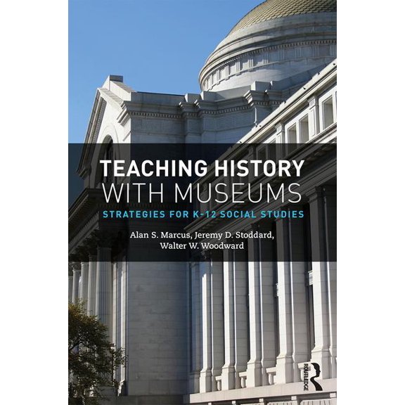 Teaching History with Museums: Strategies for K-12 Social Studies, (Paperback)
