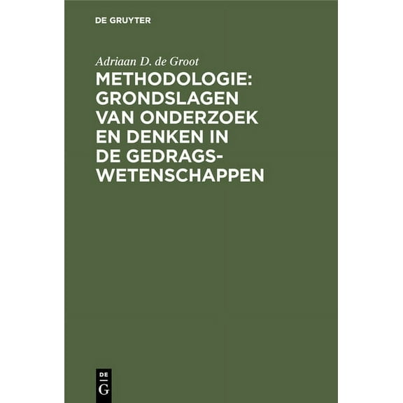 Methodologie: Grondslagen Van Onderzoek En Denken in de Gedragswetenschappen, (Hardcover)