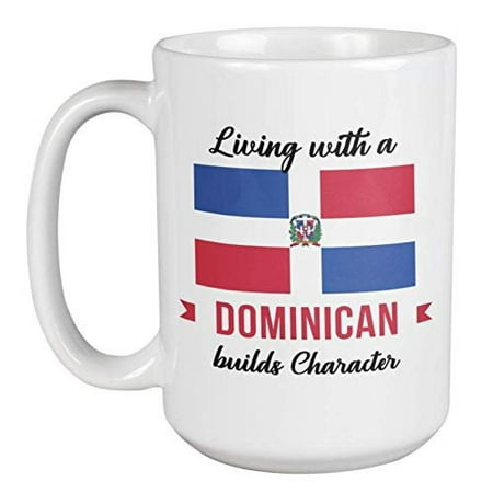 

Living With Dominican Builds Character. Dominican Souvenir Coffee & Tea Gift Mug For Friend Who Is Hispanic American Foreigner Visitor Tourist Traveler Men And Women (15oz)