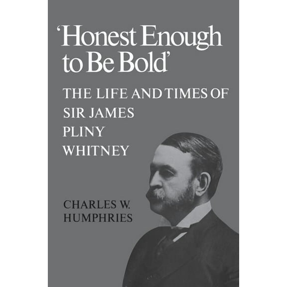 Heritage 'Honest Enough to Be Bold': The Life and Times of Sir James Pliny Whitney, (Paperback)