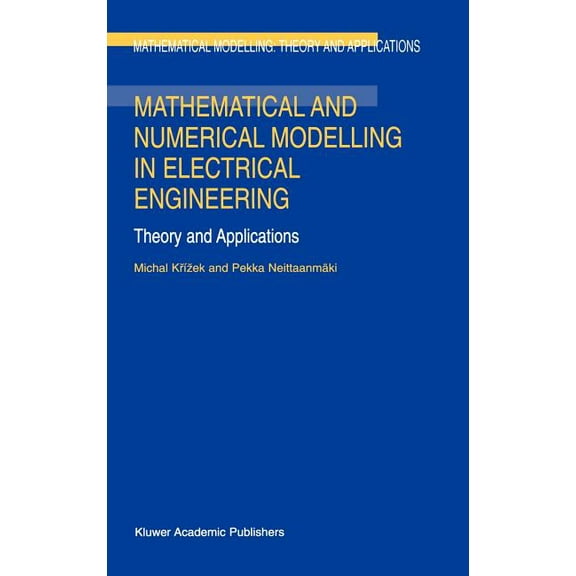 Mathematical Modelling: Theory and Appli Mathematical and Numerical Modelling in Electrical Engineering Theory and Applications, Book 1, (Hardcover)