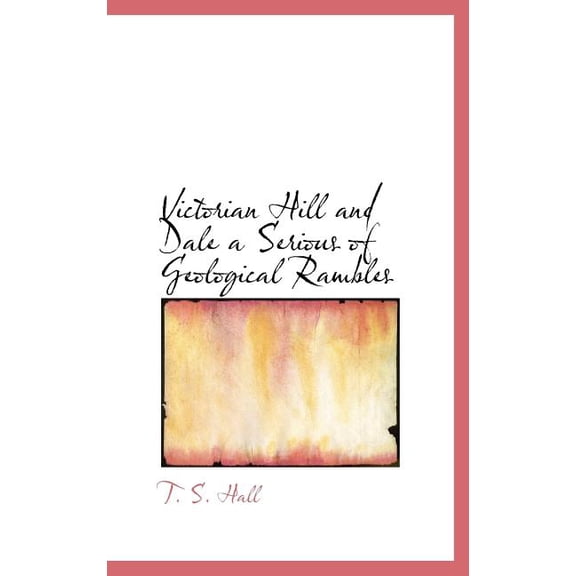 Victorian Hill and Dale a Serious of Geological Rambles (Hardcover)