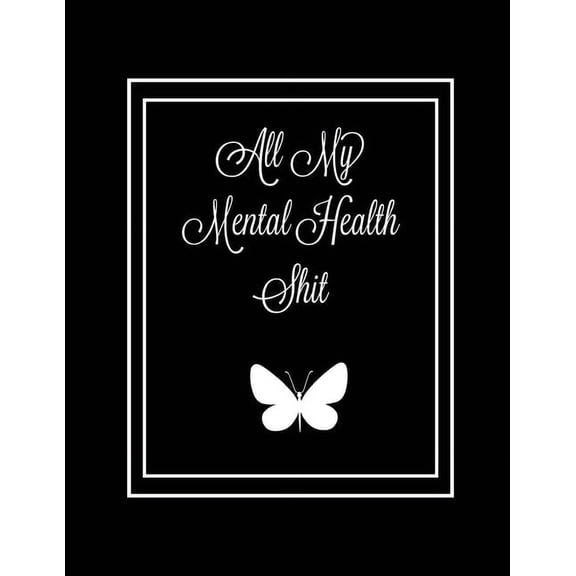 All My Mental Health Shit: Journal, Self Discovery & Life Assessment Prompts, Depression, Coping Strategies, Gratitu, (Paperback)