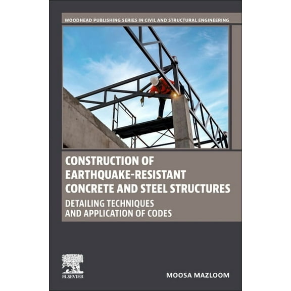 Woodhead Publishing Civil and Structural Construction of Earthquake-Resistant Concrete and Steel Structures: Detailing Techniques and Application of Codes, (Paperback)