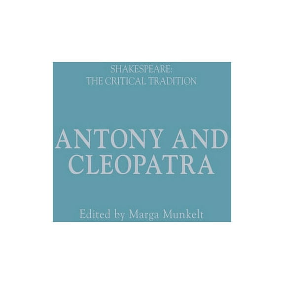 Shakespeare: The Critical Tradition: Antony and Cleopatra: Shakespeare: The Critical Tradition (Hardcover)