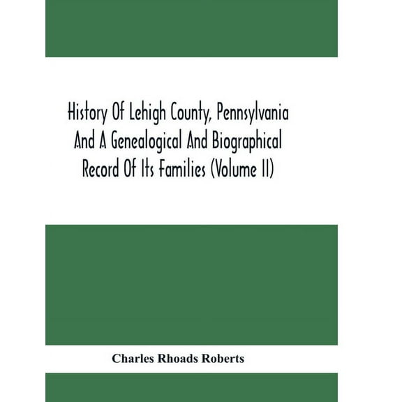 History Of Lehigh County, Pennsylvania And A Genealogical And Biographical Record Of Its Families (Volume Ii), (Paperback)