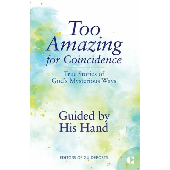 Too Amazing for Coincidence Guided by His Hand: True Stories of God's Mysterious Ways, Book 3, (Paperback)