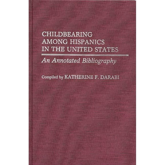Bibliographies and Indexes in Women's St Childbearing Among Hispanics in the United States: An Annotated Bibliography, Book 4, (Hardcover)
