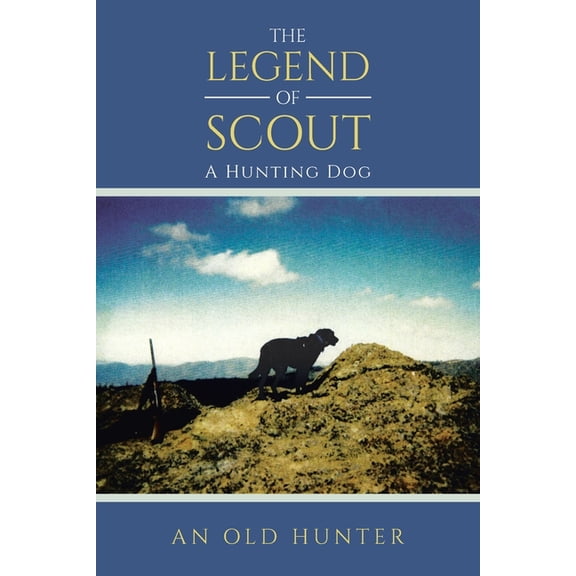 The Legend of Scout: A Hunting Dog, (Paperback)