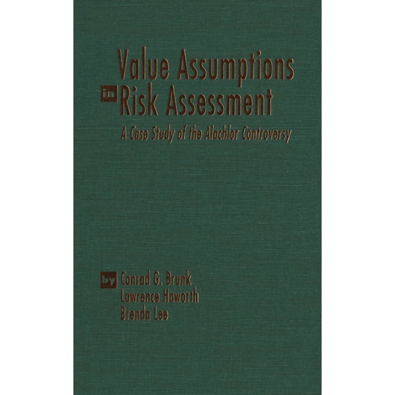 Value Assumptions in Risk Assessment: A Case Study of the Alachlor Controversy, (Paperback)