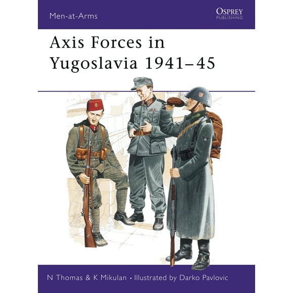 Men-at-Arms: Axis Forces in Yugoslavia 194145 (Series #282) (Paperback)