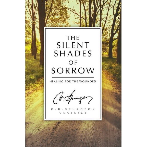 C.H. Spurgeon Classics The Silent Shades of Sorrow, Revised ed. (Paperback)