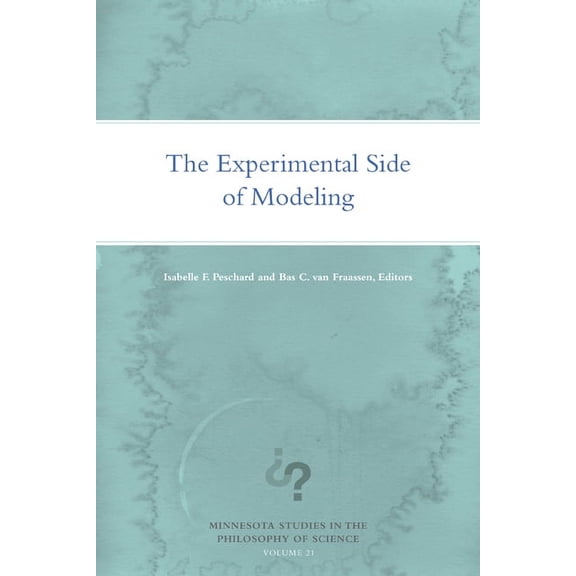 Minnesota Studies in the Philosophy of Science: The Experimental Side of Modeling (Paperback)