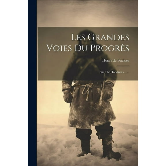Les Grandes Voies Du Progrès: Suez Et Honduras ...... (Paperback)